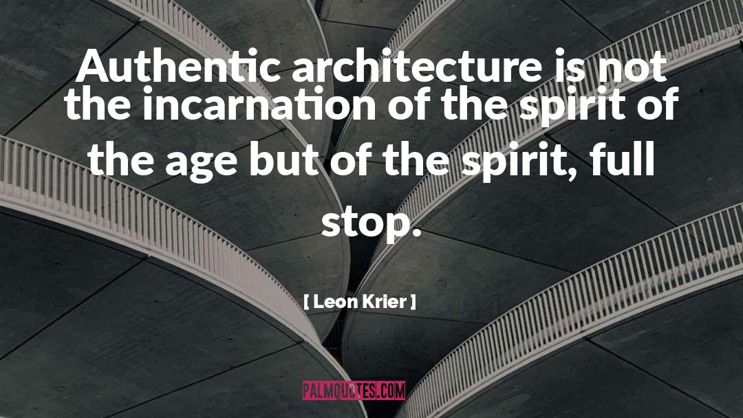 Leon Krier Quotes: Authentic architecture is not the