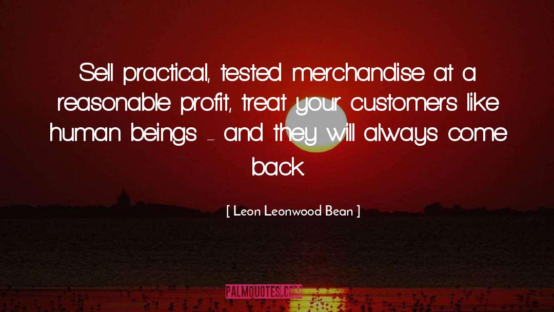 Leon Leonwood Bean Quotes: Sell practical, tested merchandise at