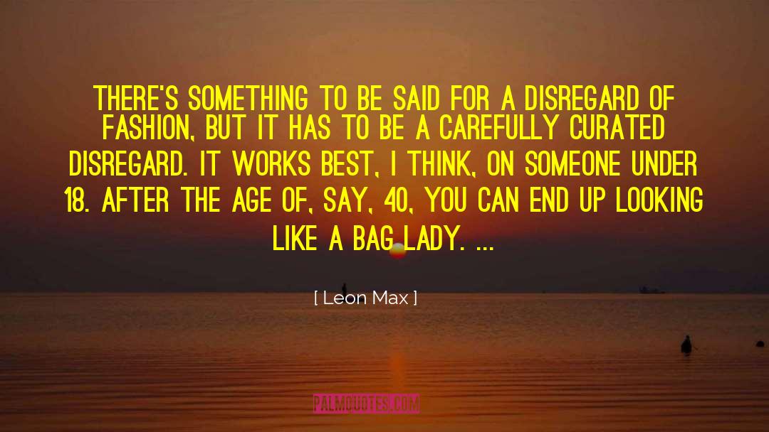 Leon Max Quotes: There's something to be said