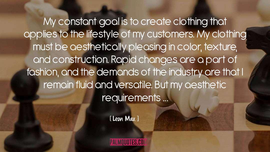 Leon Max Quotes: My constant goal is to
