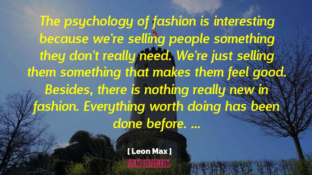 Leon Max Quotes: The psychology of fashion is