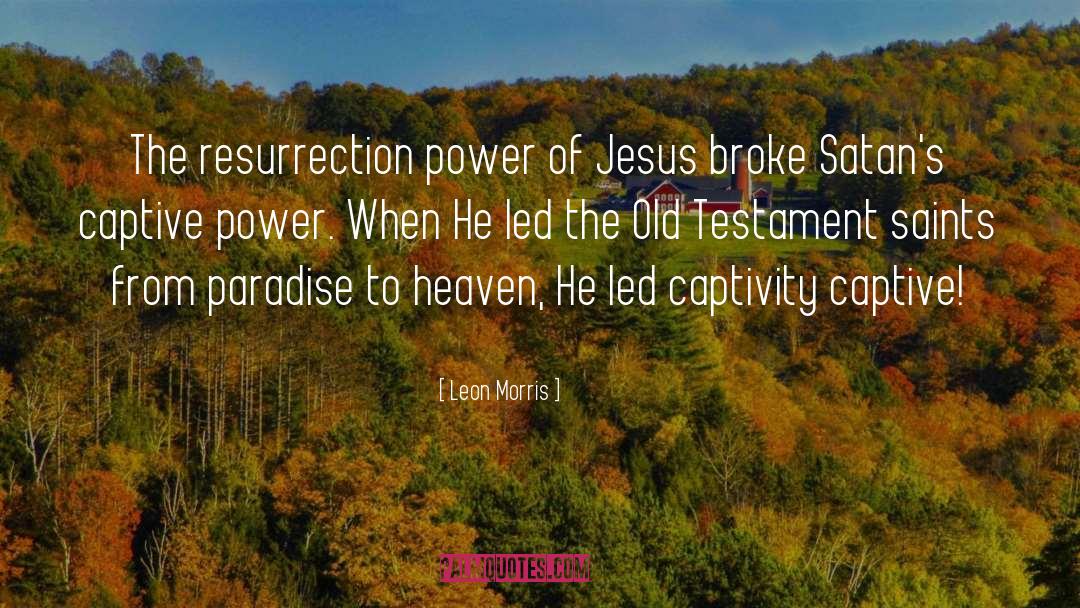 Leon Morris Quotes: The resurrection power of Jesus