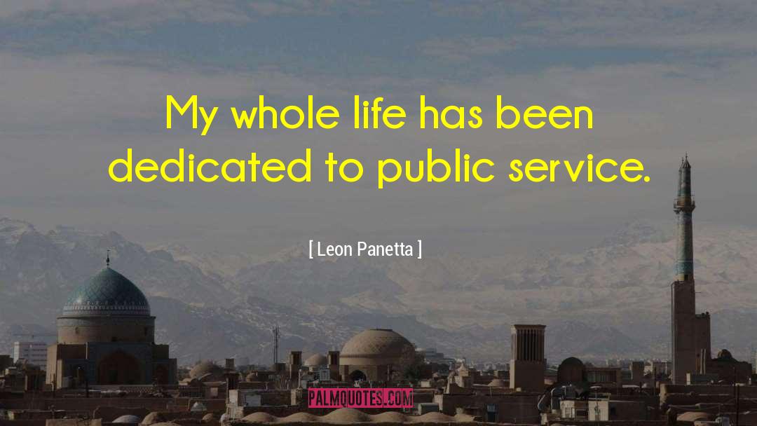 Leon Panetta Quotes: My whole life has been