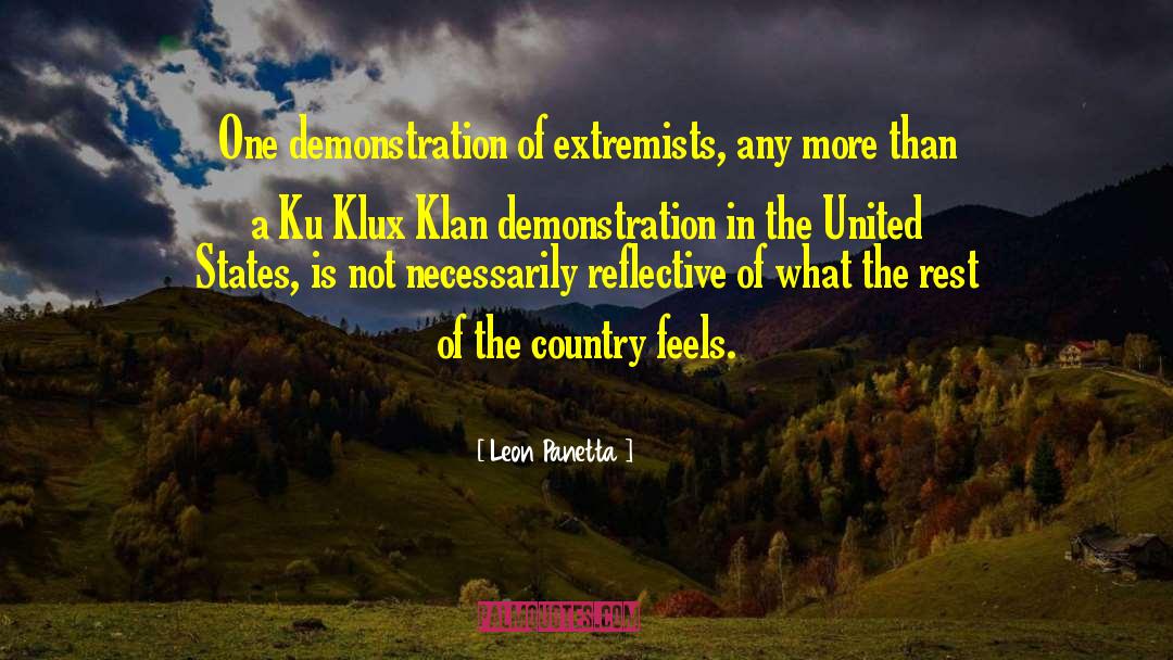 Leon Panetta Quotes: One demonstration of extremists, any