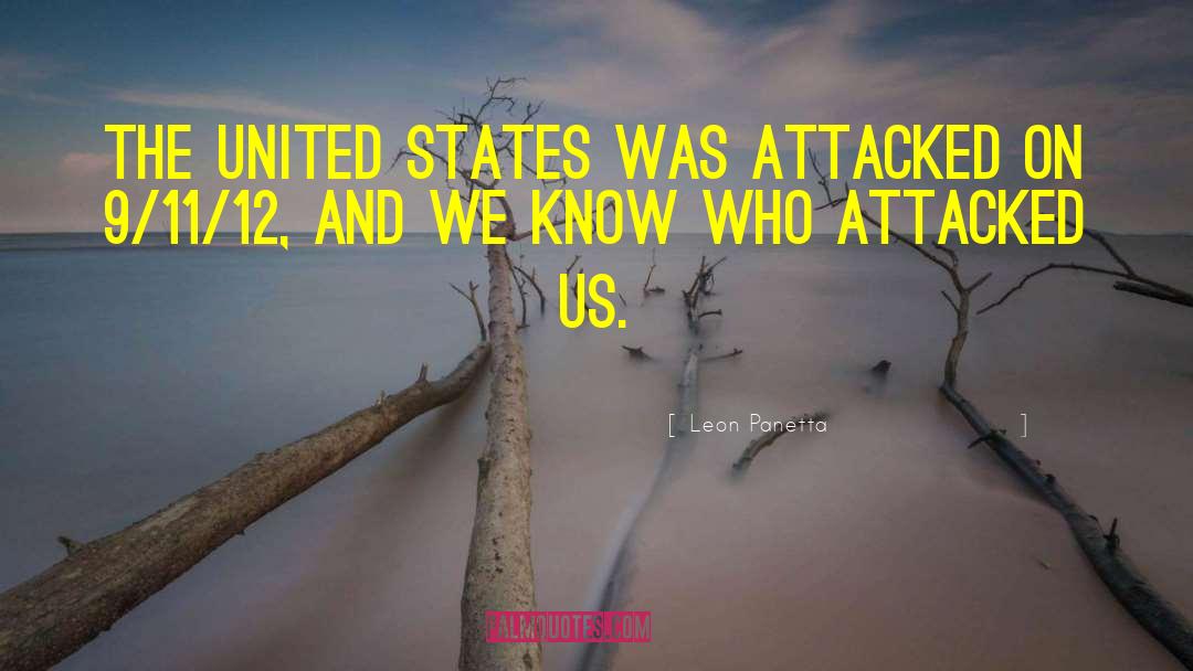 Leon Panetta Quotes: The United States was attacked