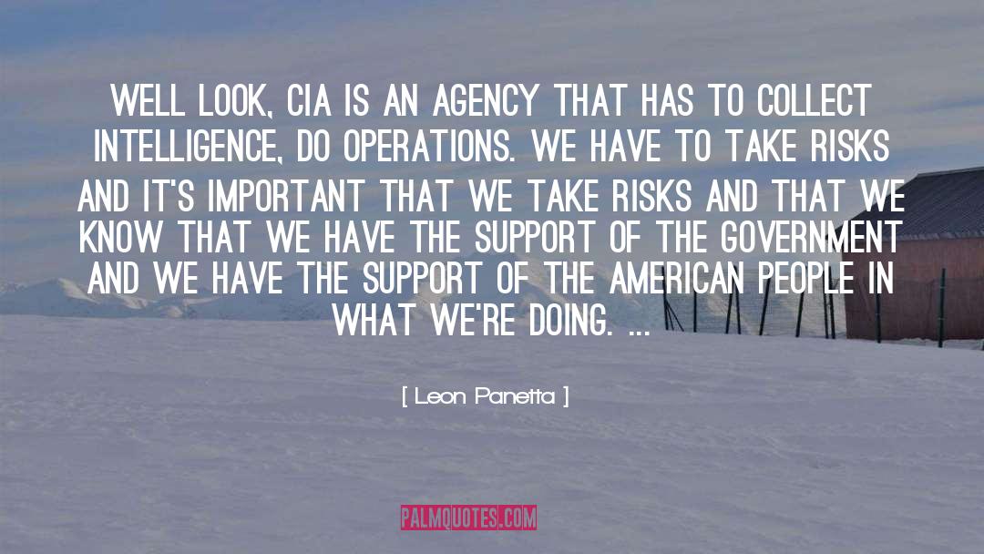 Leon Panetta Quotes: Well look, CIA is an