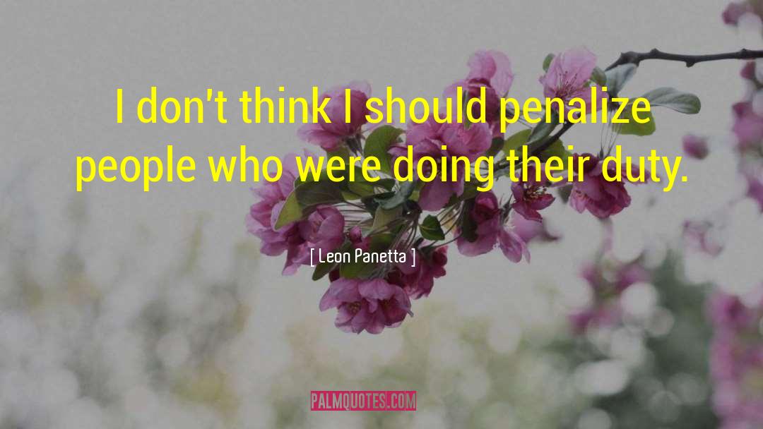 Leon Panetta Quotes: I don't think I should