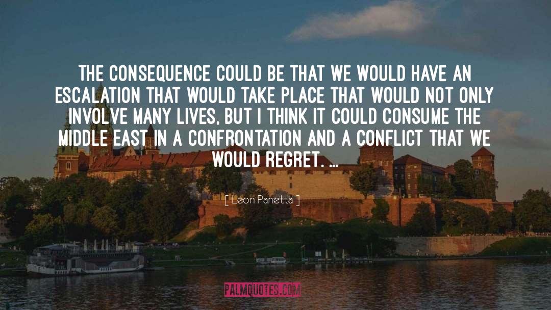 Leon Panetta Quotes: The consequence could be that