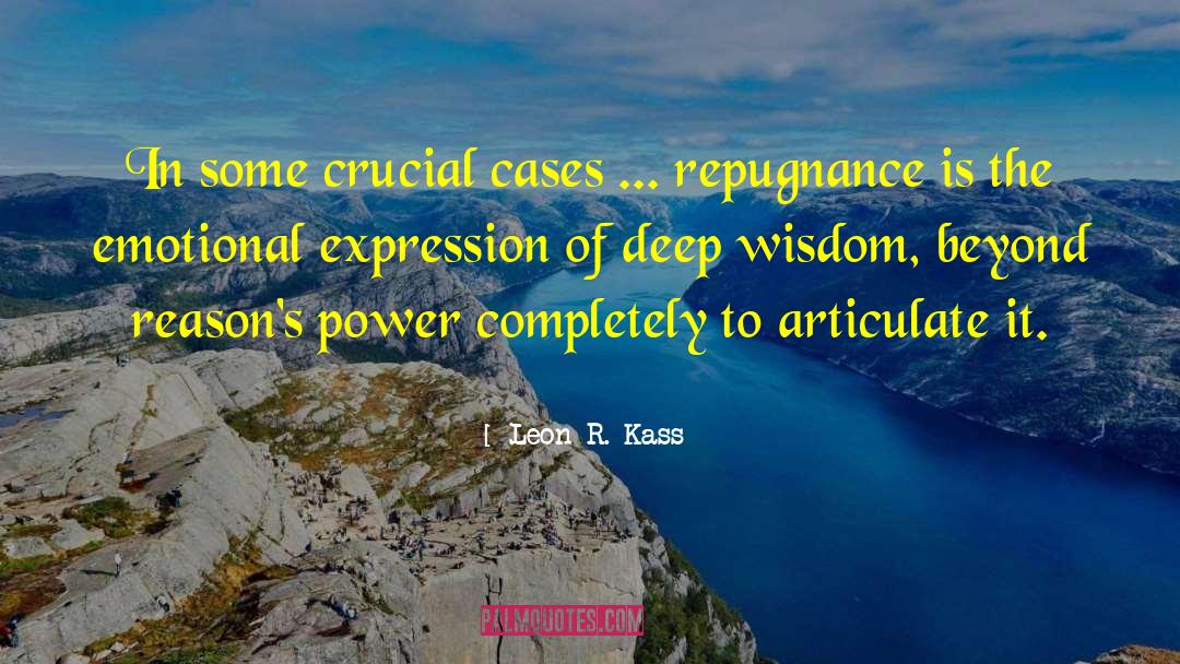 Leon R. Kass Quotes: In some crucial cases ...