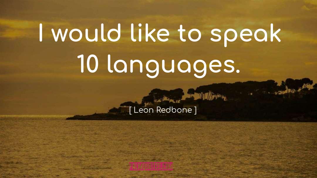 Leon Redbone Quotes: I would like to speak