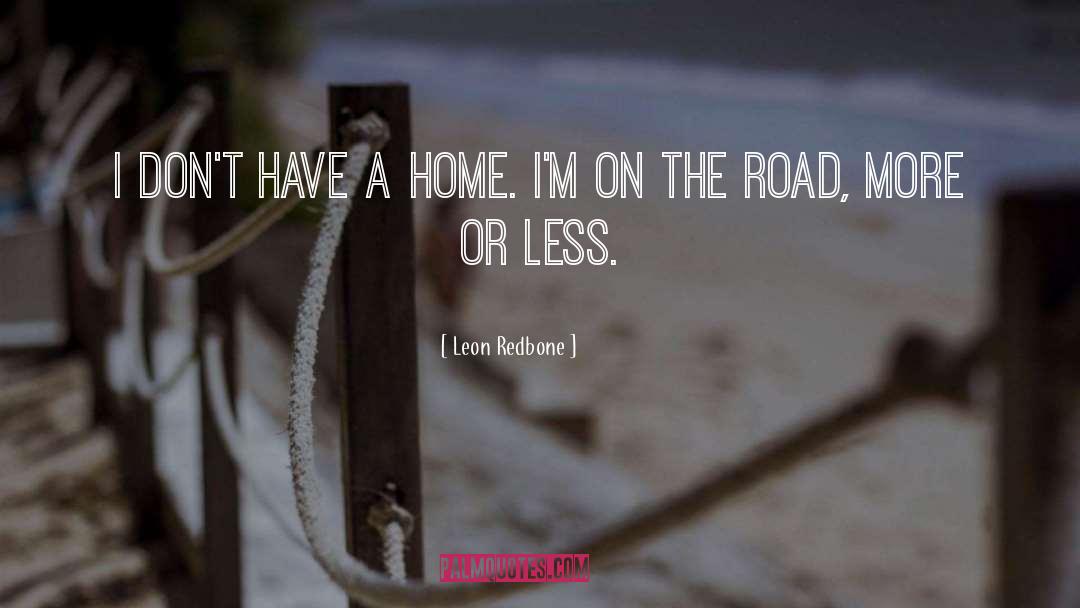 Leon Redbone Quotes: I don't have a home.