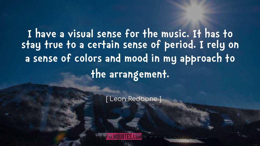Leon Redbone Quotes: I have a visual sense