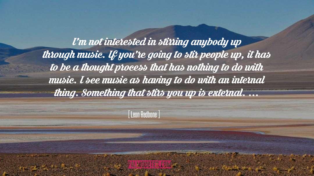 Leon Redbone Quotes: I'm not interested in stirring