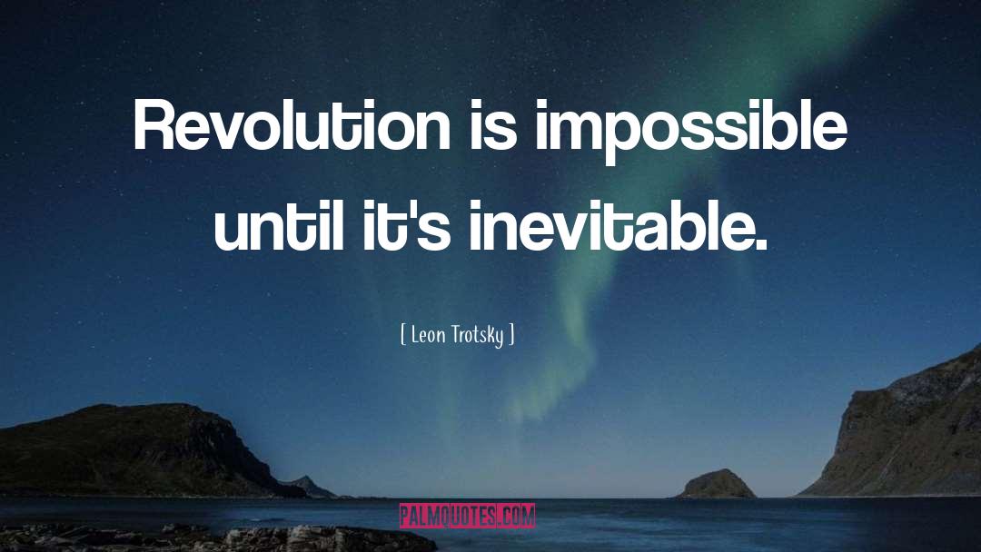 Leon Trotsky Quotes: Revolution is impossible until it's