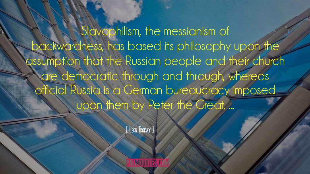 Leon Trotsky Quotes: Slavophilism, the messianism of backwardness,