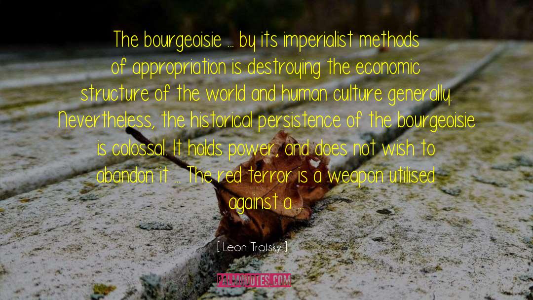 Leon Trotsky Quotes: The bourgeoisie ... by its