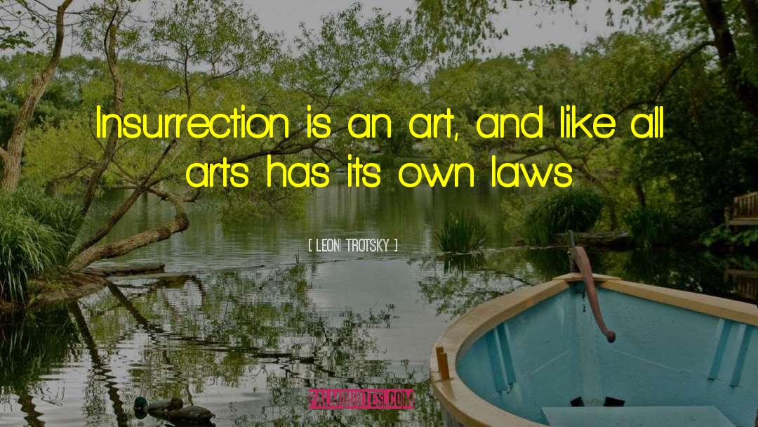 Leon Trotsky Quotes: Insurrection is an art, and