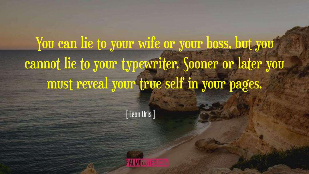 Leon Uris Quotes: You can lie to your