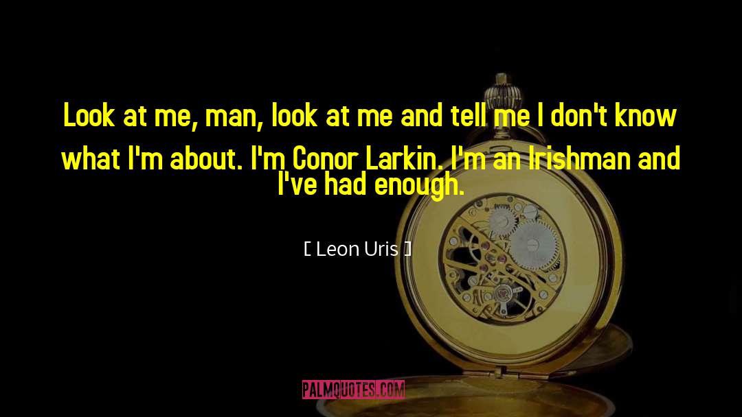 Leon Uris Quotes: Look at me, man, look