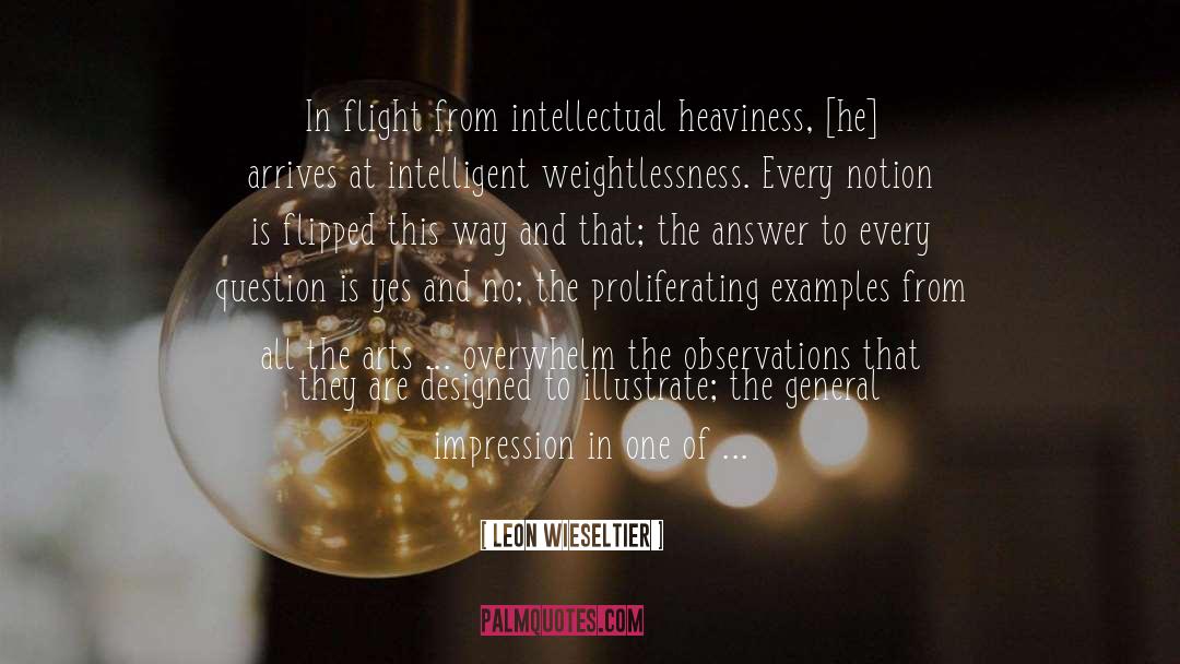 Leon Wieseltier Quotes: In flight from intellectual heaviness,