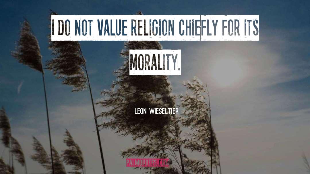 Leon Wieseltier Quotes: I do not value religion