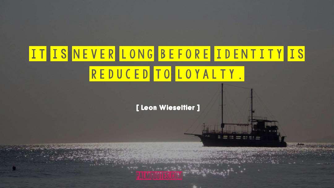 Leon Wieseltier Quotes: It is never long before