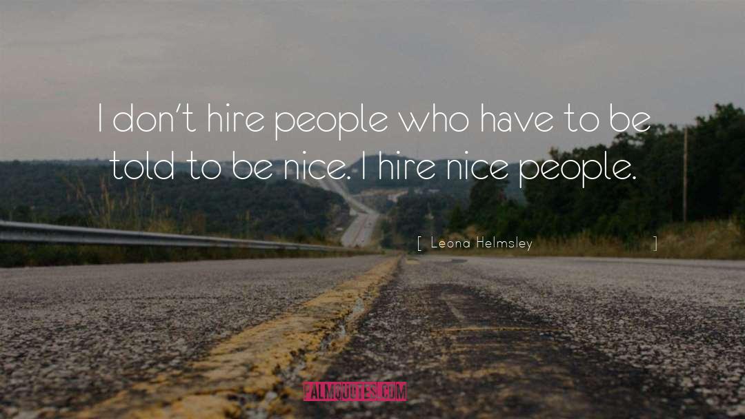 Leona Helmsley Quotes: I don't hire people who