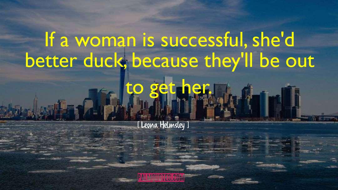 Leona Helmsley Quotes: If a woman is successful,