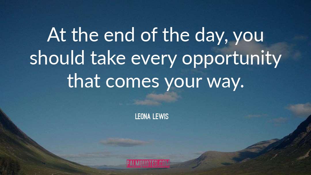 Leona Lewis Quotes: At the end of the