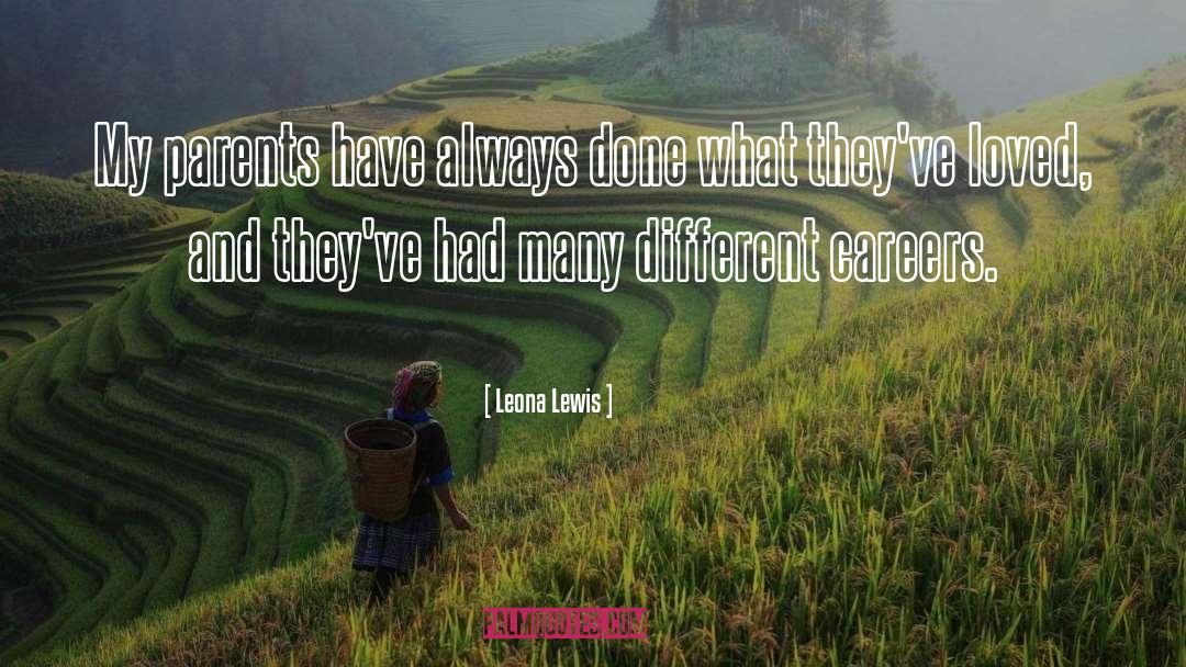 Leona Lewis Quotes: My parents have always done