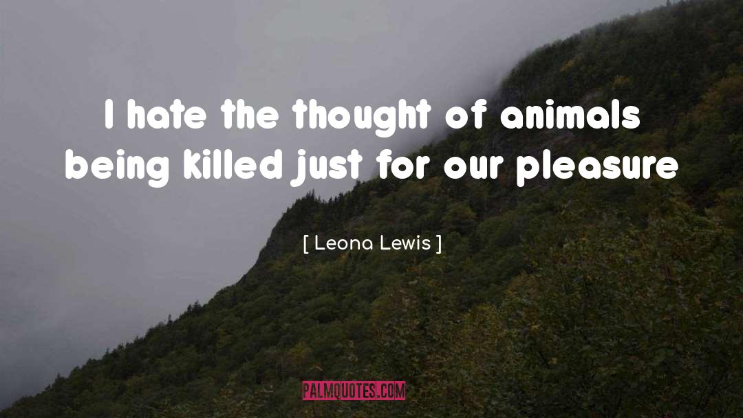 Leona Lewis Quotes: I hate the thought of