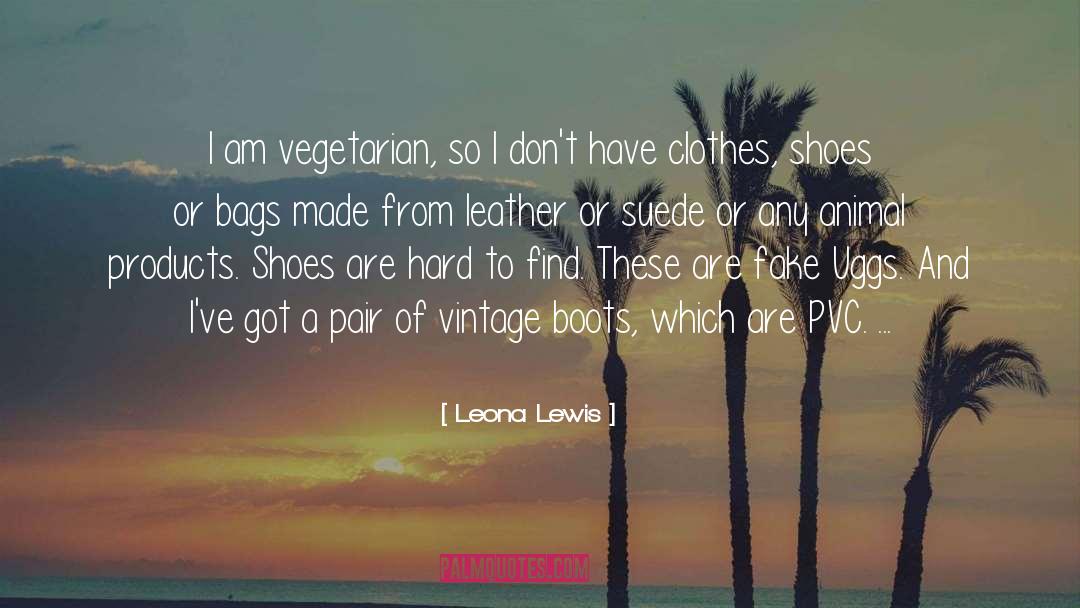 Leona Lewis Quotes: I am vegetarian, so I