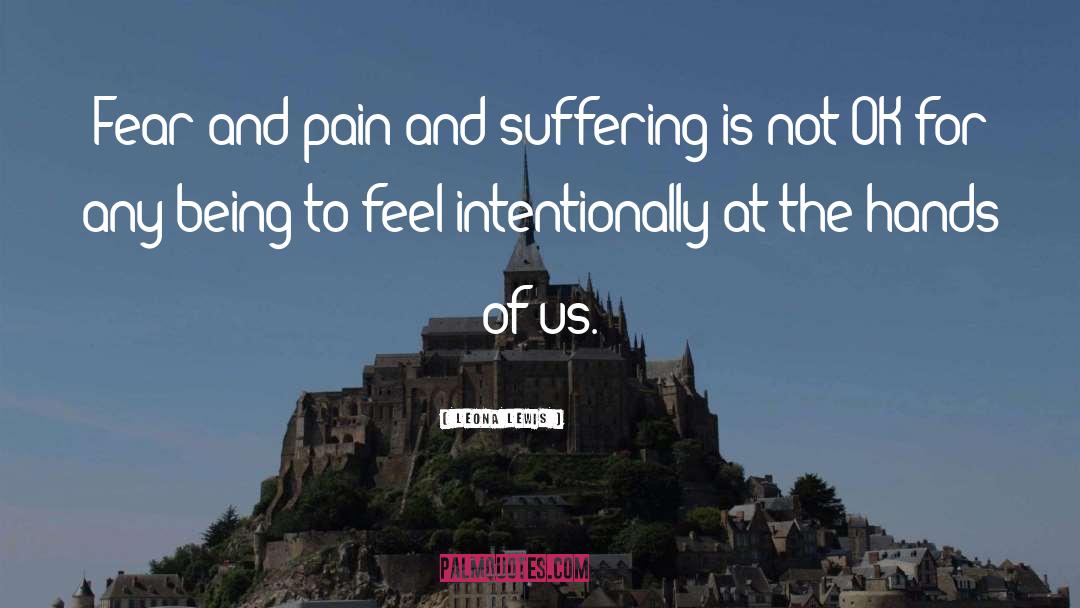 Leona Lewis Quotes: Fear and pain and suffering