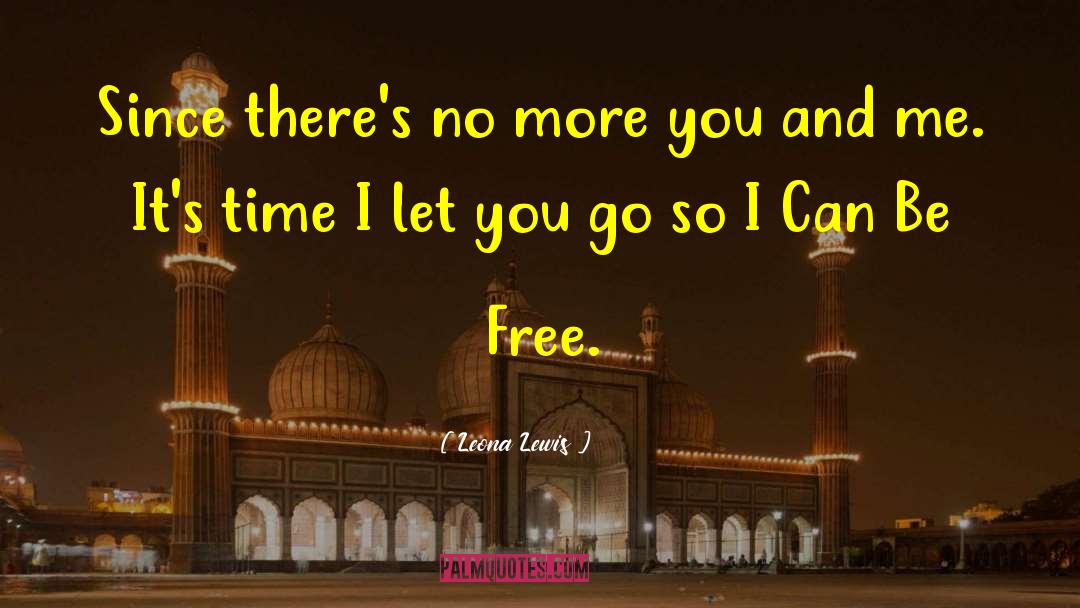 Leona Lewis Quotes: Since there's no more you