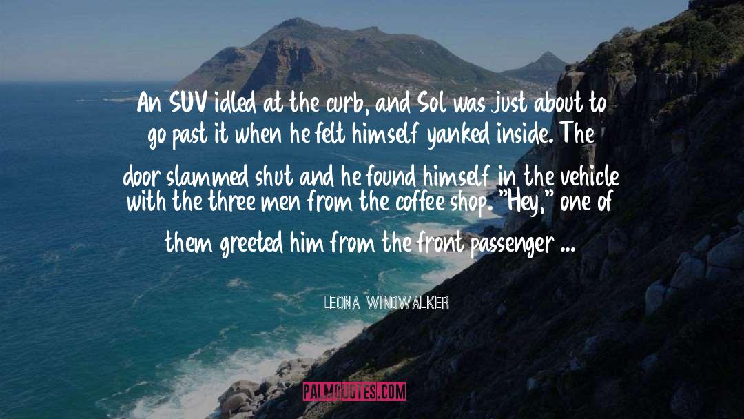 Leona Windwalker Quotes: An SUV idled at the