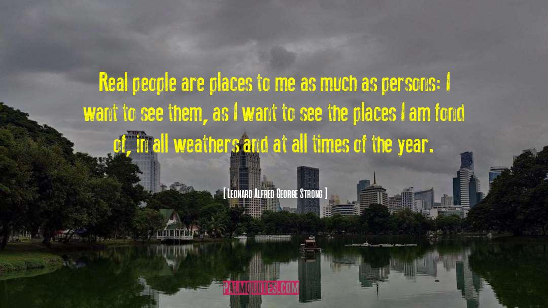 Leonard Alfred George Strong Quotes: Real people are places to