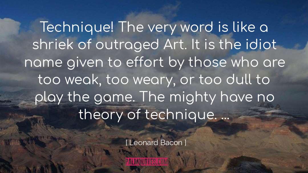 Leonard Bacon Quotes: Technique! The very word is