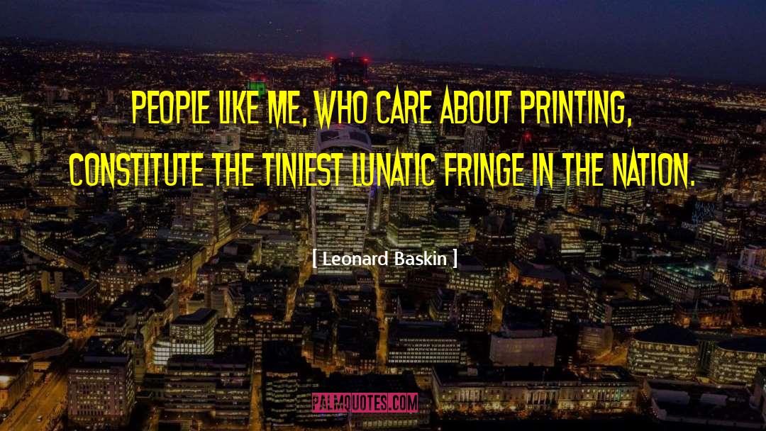 Leonard Baskin Quotes: People like me, who care