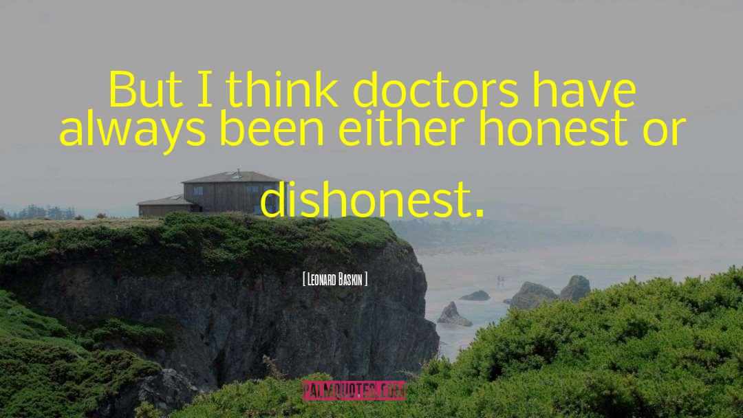 Leonard Baskin Quotes: But I think doctors have