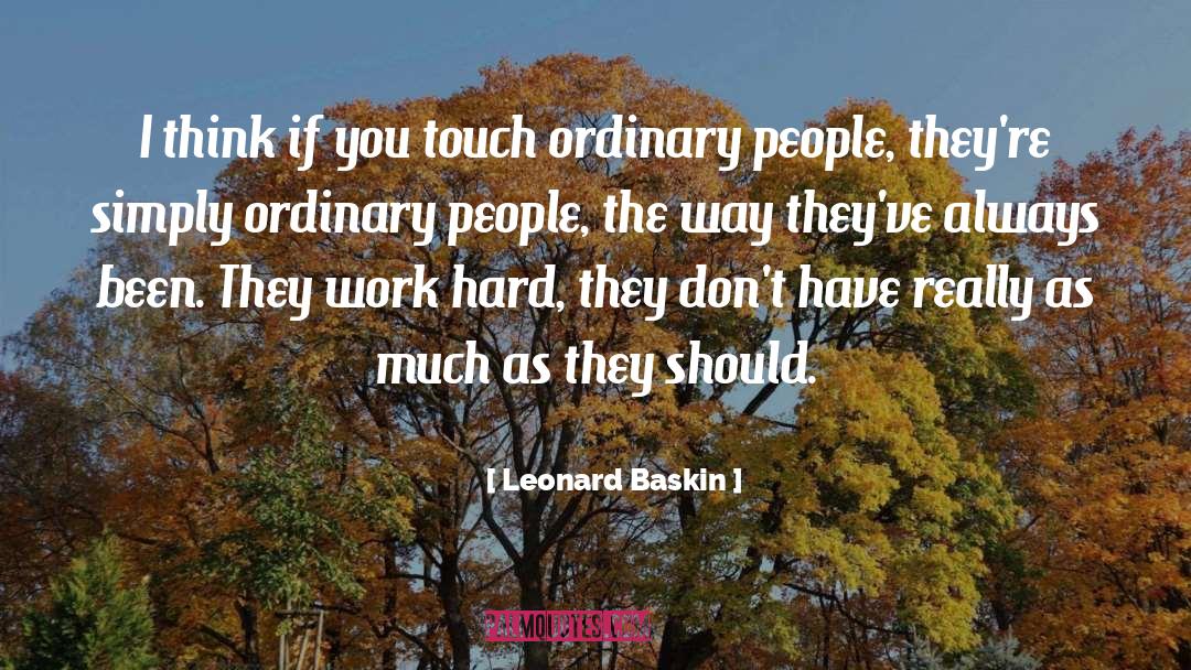 Leonard Baskin Quotes: I think if you touch