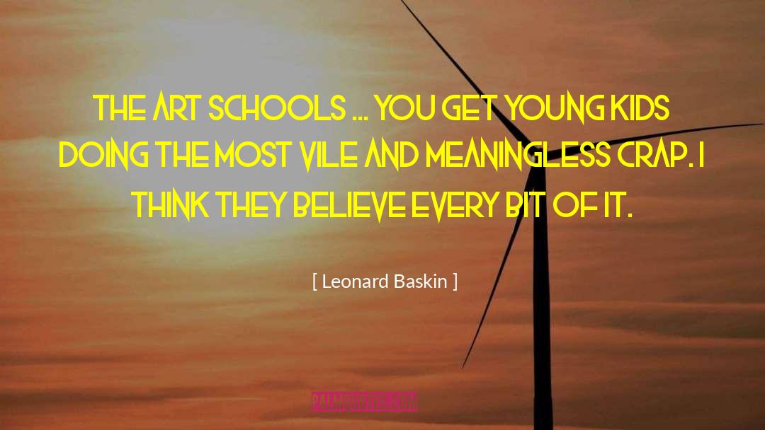 Leonard Baskin Quotes: The art schools ... you