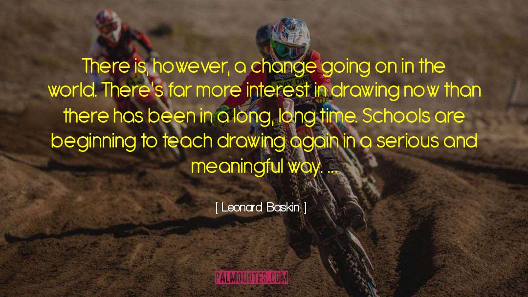 Leonard Baskin Quotes: There is, however, a change