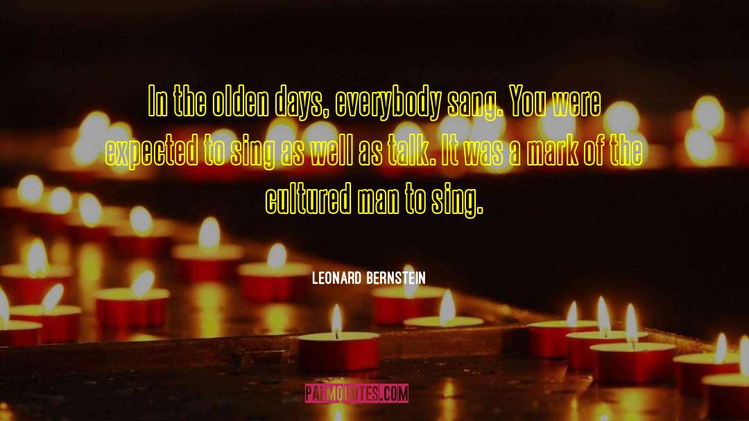 Leonard Bernstein Quotes: In the olden days, everybody