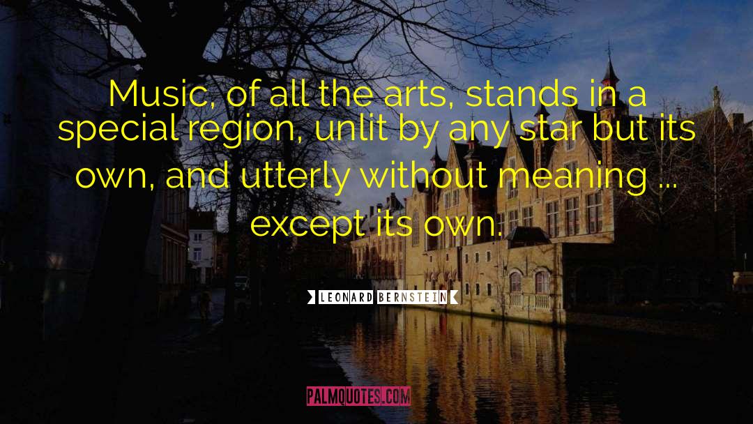 Leonard Bernstein Quotes: Music, of all the arts,