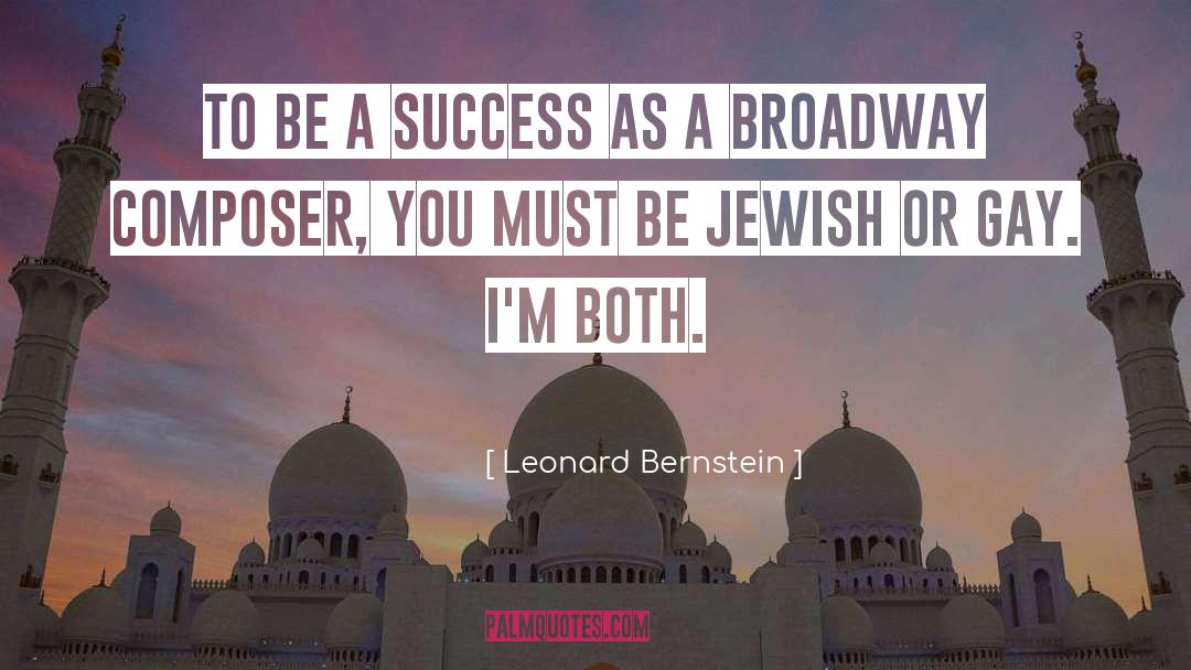 Leonard Bernstein Quotes: To be a success as