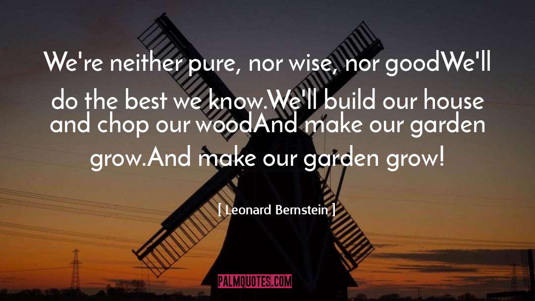 Leonard Bernstein Quotes: We're neither pure, nor wise,