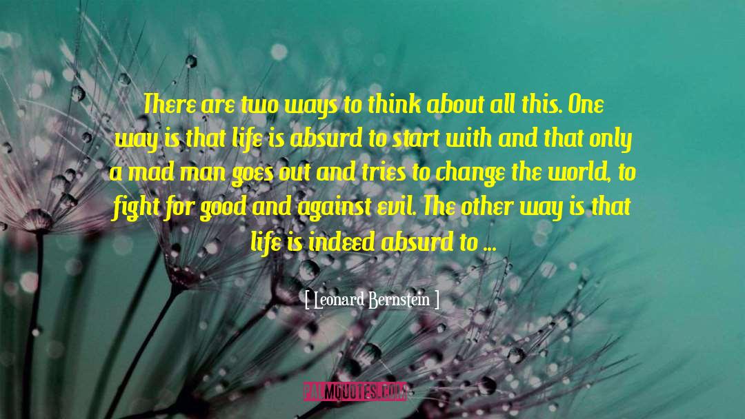 Leonard Bernstein Quotes: There are two ways to