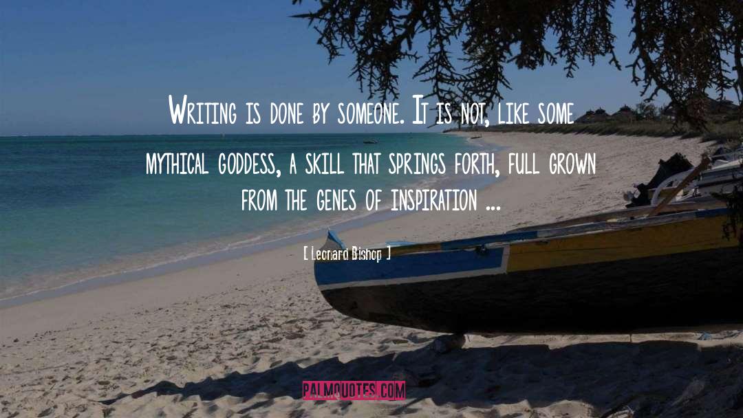 Leonard Bishop Quotes: Writing is done by someone.