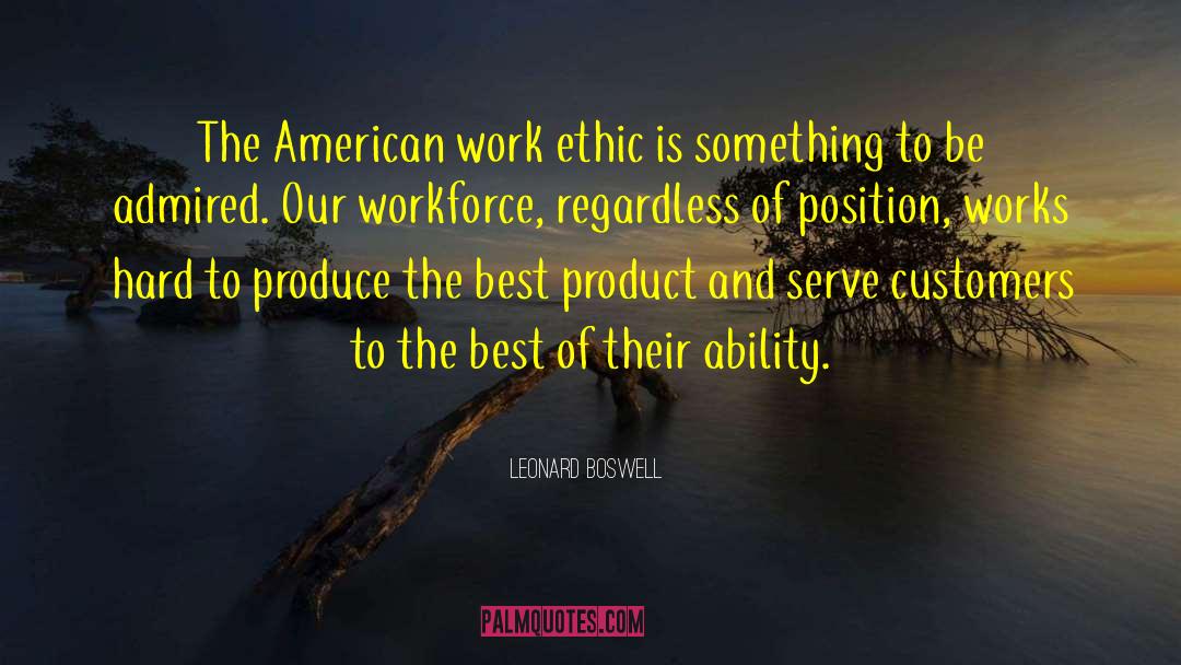 Leonard Boswell Quotes: The American work ethic is