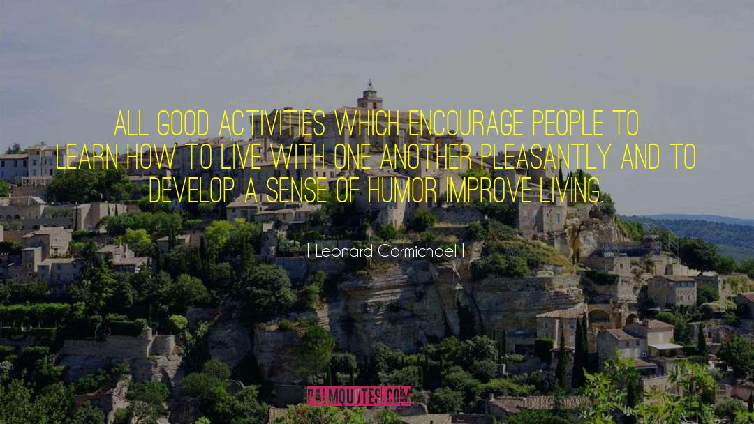 Leonard Carmichael Quotes: All good activities which encourage